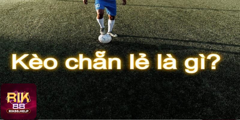 Kèo chẵn lẻ là gì?