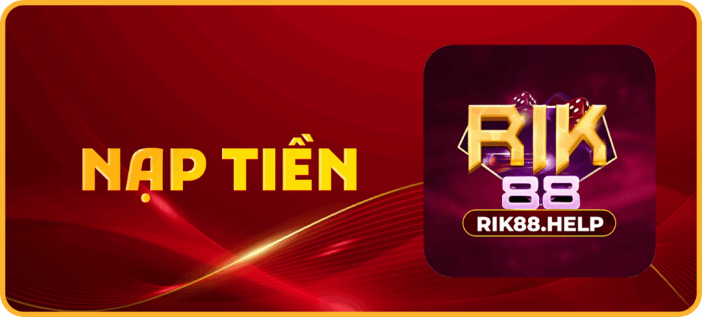 Hướng dẫn nạp tiền Rik88