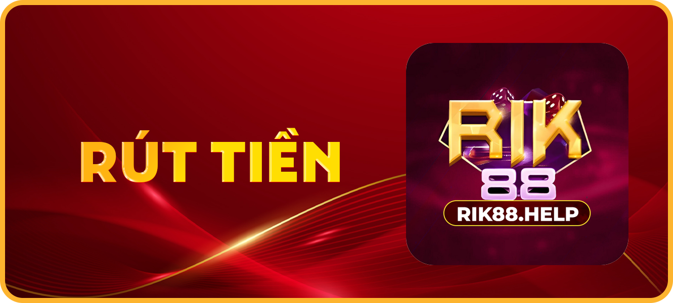 Hướng dẫn rút tiền rik88.help