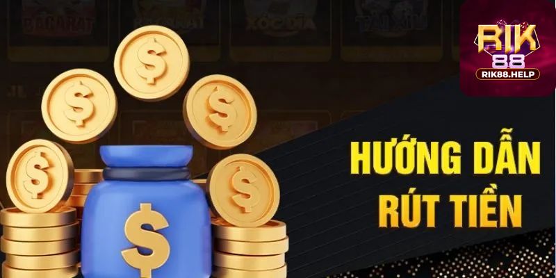 Hướng dẫn rút tiền Rik88 đơn giản và nhanh chóng